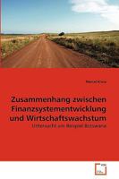 Zusammenhang zwischen Finanzsystementwicklung und Wirtschaftswachstum: Untersucht am Beispiel Botswana 3639258738 Book Cover