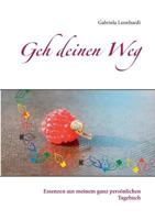 Geh deinen Weg: Essenzen aus meinem ganz persönlichen Tagebuch 3748122136 Book Cover