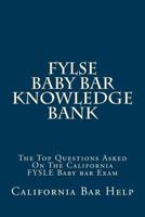 Fylse Baby Bar Knowledge Bank: The Top Questions Asked on the California Fysle Baby Bar Exam 1535123931 Book Cover