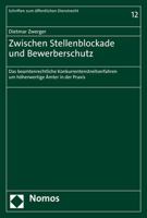 Zwischen Stellenblockade Und Bewerberschutz: Das Beamtenrechtliche Konkurrentenstreitverfahren Um Hoherwertige Amter in Der Praxis (Schriften Zum Offentlichen Dienstrecht, 12) 3848787334 Book Cover