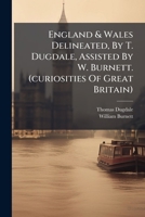 England & Wales Delineated, by T. Dugdale, Assisted by W. Burnett. (Curiosities of Great Britain) 1175627410 Book Cover