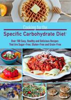 Cooking for the Specific Carbohydrate Diet: Over 100 Easy, Healthy, and Delicious Recipes that are Sugar-Free, Gluten-Free, and Grain-Free 1612431747 Book Cover