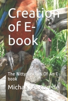 Creation of E-book: The Nitty-Gritties Of An E-book B08M8HF244 Book Cover