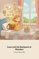 Luna and the Backpack of Wonders: A Magical Journey of Kindness and Helping Others B0GPMGPKT7 Book Cover
