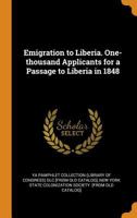 Emigration to Liberia: one-thousand applicants for a passage to Liberia in 1848. An appeal in behalf of two-hundred slaves liberated by Captain Isaac Ross : a brief history of the Ross slaves. 1246706881 Book Cover