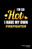 I'm So Hot I Have My Own Firefighter: Notebook, Journal, Or Diary 110 Blank Lined Pages 6 X 9 Matte Finished Soft Cover 1673706029 Book Cover