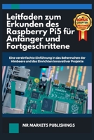 Leitfaden zum Erkunden des Raspberry Pi5 für Anfänger und Fortgeschrittene: Eine vereinfachte Einführung in das Beherrschen der Himbeere und das Einrichten innovativer Projekte (German Edition) B0CVXMMSXL Book Cover