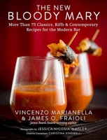 The New Bloody Mary: More Than 75 Classics, Riffs  Contemporary Recipes for the Modern Bar 1510716688 Book Cover