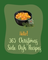 Hello! 365 Christmas Side Dish Recipes: Best Christmas Side Dish Cookbook Ever For Beginners [Book 1] B085RT3CX5 Book Cover