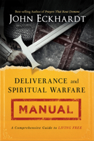 Deliverance and Spiritual Warfare Manual: A Comprehensive Guide to Living Free 1621366251 Book Cover