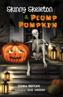 Skinny Skeleton & Plump Pumpkin 1646495020 Book Cover