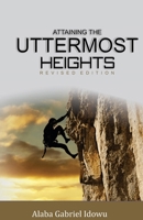 Attaining The Uttermost Heights B0GZ37MGP8 Book Cover