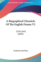 A Biographical Chronicle Of The English Drama V2: 1559-1642 1436717671 Book Cover