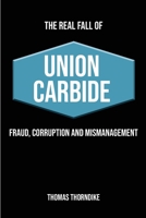 The Real Fall of Union Carbide: Fraud, Corruption and Mismanagement B0FF8Y9264 Book Cover