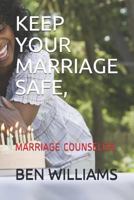 KEEP YOUR MARRIAGE SAFE: MARRIAGE COUNSELOR 1729065392 Book Cover