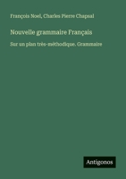 Nouvelle grammaire Français: Sur un plan très-méthodique. Grammaire 3388545820 Book Cover