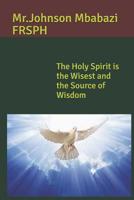 The Holy Spirit is the Wisest and the Source of Wisdom 1078264473 Book Cover