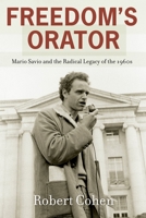 Freedom's Orator: Mario Savio and the Radical Legacy of the 1960s 0199392900 Book Cover