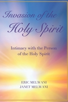 Invasion of the Holy Spirit : Intimacy with the Person of the Holy Spirit 1979556679 Book Cover