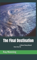 The Final Destination: A Rene Sharp Novel Part III of III (Rene Sharp Series) B0CSZ1ZVGM Book Cover