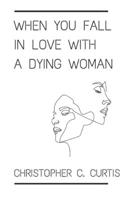 When You Fall In Love With A Dying Woman 1838339523 Book Cover