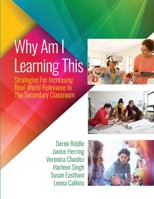 Why Am I Learning This: Strategies for Increasing Real-World Relevance in the Secondary Classroom B0F66GCHMC Book Cover