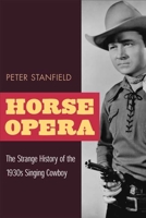 Horse Opera: The Strange History of the 1930s Singing Cowboy 0252070496 Book Cover