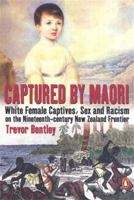 Captured by Maori: White Female Captives, Sex and Racism on the Nineteenth-Century New Zealand Frontier 0143019236 Book Cover