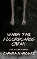 When The Floorboards Creak: The Short Stories 1088005535 Book Cover