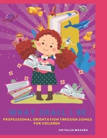 What shall I be: Professional Orientation through Songs for Children B0CPVM3WSP Book Cover