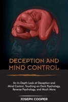 Deception and Mind Control: An In-Depth Look at Deception and Mind Control, Touching on Dark Psychology, Reverse Psychology, and Much More 1801566186 Book Cover