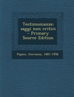 Testimonianze; Saggi Non Critici - Primary Source Edition 1294460560 Book Cover