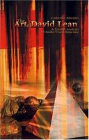 The Art of David Lean: A Textual Analysis of Audio-Visual Structure 1420899503 Book Cover