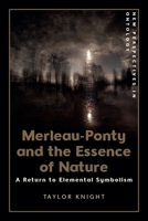 Merleau-Ponty and the Essence of Nature: A Return to Elemental Symbolism (New Perspectives in Ontology) 1399529900 Book Cover