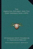 The American Republic And The Debs Insurrection 116588660X Book Cover