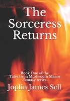 The Sorceress Returns: Book One of the Tales from Mushroom Manor fantasy series. B08HGTT24D Book Cover