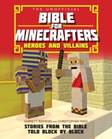 The Unofficial Bible for Minecrafters: Heroes and Villains: Stories from the Bible told block by block 0745977308 Book Cover