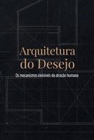 Arquitetura do Desejo: Os mecanismos invisíveis da atração humana (Portuguese Edition) B0GKV9KN96 Book Cover