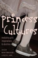 Princess Cultures: Mediating Girls Imaginations and Identities 1433120615 Book Cover