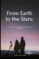 From Earth to the Stars: A Guide to the Milky Way for the Curious B0CSZ49CVL Book Cover