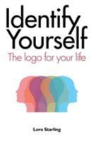Identify Yourself: The LOGO for Your Life 1504376579 Book Cover