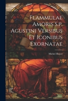 Flammulae Amoris S.p. Agustini Versibus Et Iconibus Exornatae 1021531685 Book Cover