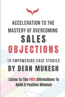 ACCELERATION TO THE MASTERY OF OVERCOMING SALES OBJECTION B098W7MGCC Book Cover