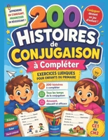 200 Histoires de Conjugaison à Compléter - Exercices ludiques pour enfants du primaire: Apprendre et réviser les temps de conjugaison (présent, passé B0FT1GHQBK Book Cover
