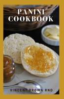 PANINI COOKBOOK: The Ultimate Guide And Delicious Recipes For Making Panini Sandwiches B08GBBDSWR Book Cover