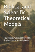 Paul Missick's Biblical and Scientific Theoretical Models: Paul Missick “Sciences Out” Bible Stories, Events, and Prophecies B0FTVLK7SW Book Cover