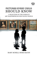 Pictures Every Child Should Know: A Selection Of The World'S Art Masterpieces For Young People 9377501458 Book Cover