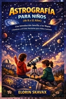 ASTROGRAFÍA PARA NIÑOS (de 8 a 12 Años): Una Introducción Sencilla a los Mapas Cósmicos y al Cielo Nocturno para Niños Curiosos (Spanish Edition) B0GHX5DKNB Book Cover