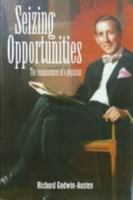 Seizing Opportunities: The Reminiscences Of A Physician 1841041807 Book Cover