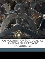 An Account Of Portugal, As It Appeared In 1766 To Dumouriez 0548414629 Book Cover